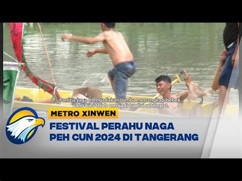 Xinwen Antusiasme Festival Perahu Naga Peh Cun Di Tangerang