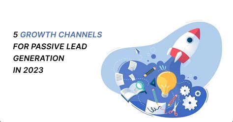 Growth Channels For Passive Lead Generation In