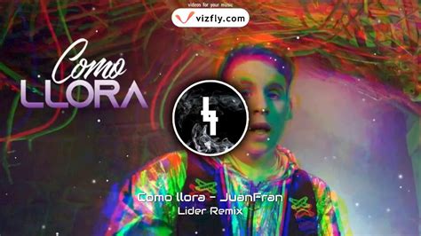 Como Llora Juanfran Lider Remix Youtube