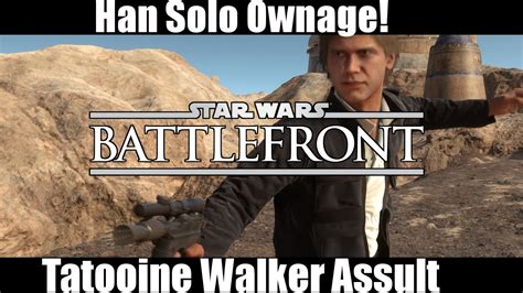 Battlefront Han Solo Epic Game Play Tatooine Walker Assault Han