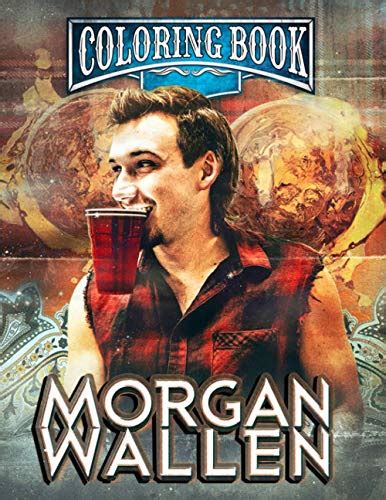 Morgan Wallen Coloring Book A Stunning Coloring Book With Morgan Wallen Illustrations For