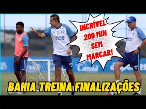 H Mais De Minutos Sem Marcar Gols Bahia Treina Finaliza Es