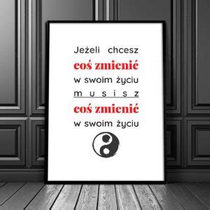 Plakat z cytatem Jeśli chcesz cos zmienić w swoim życiu