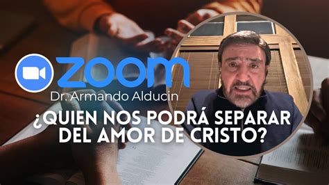 Quien Nos Podrá Separar Del Amor De Cristo Dr Armando Alducin