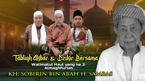 Tabligh Akbar Dzikir Bersama Walimatul Haul Ke Almaghfurlah Kh