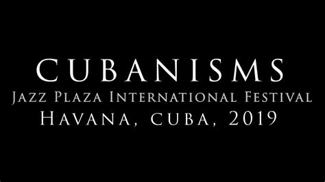 Cubanisms At The Jazz Plaza International Festival Havana Cuba