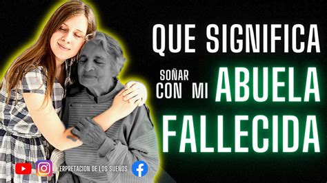 Que significa soñar con mi ABUELA FALLECIDA 2023 Soñar con tiuabuela