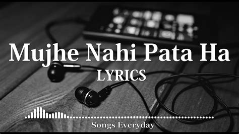 Mujhe Nahi Pata Hai Song Lyrics Top Rap Chill Moody Songs