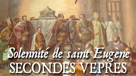 Secondes vêpres de la solennité de saint Eugène QUI VULT VENIRE POST