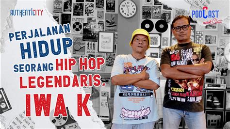 Belajar Dari Perjalanan Hidup Seorang Hip Hop Legendaris Iwa K