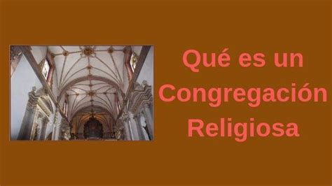 Congregación Religiosa Qué Es Y Tipos Existentes En El Mundo