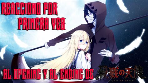 ☠ Reacciono Por Primera Vez Al Opening Y Al Ending De Satsuriku No Tenshi Angels Of Death ☠