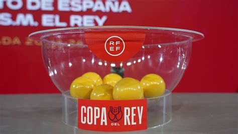 Sorteo Copa Del Rey 2024 Equipos Clasificados Y Cómo Es El Sorteo Para Octavos De Final