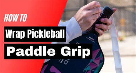 How To Wrap Pickleball Paddle Grip Mastering The Technique