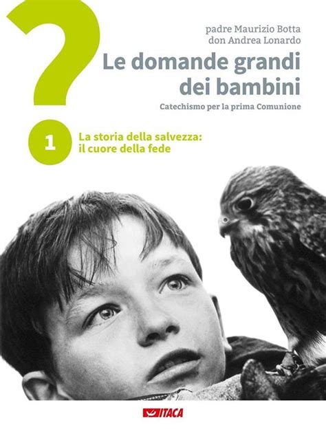 Le Domande Grandi Dei Bambini Itinerario Di Prima Comunione Per