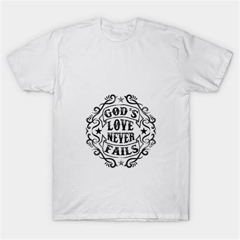 Gods Love Never Fails God T Shirt Teepublic