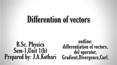 Differentiation Of Vectors Gradient Divergence Curl Youtube