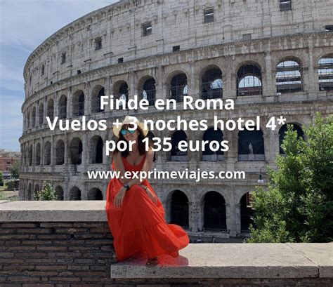 Fin De Semana Roma Vuelos 3 Noches Hotel 4 Por 135 Euros