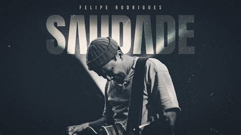 Felipe Rodrigues Saudade Ao Vivo YouTube