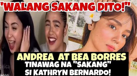 Andrea Brillantes At Bea Borres Tinawag Na Sakang Si Kathryn Bernardo