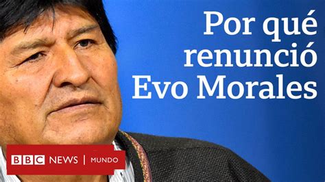 Renuncia De Evo Morales En Bolivia 4 Motivos Que Lo Llevaron A Dejar La Presidencia Bbc News