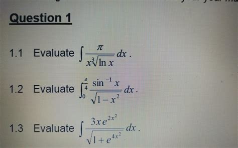 Solved ∫x3lnxπdx∫04e1−x2sin−1xdx∫1e4x23xe2x2dx