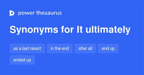 IT ULTIMATELY Synonyms: 10 Similar Words & Phrases