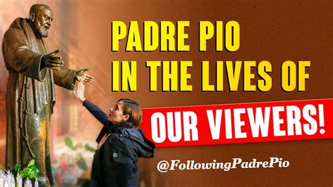 Padre Pio In The Lives Of Our Viewers A Miracle At The Basilica Of Our