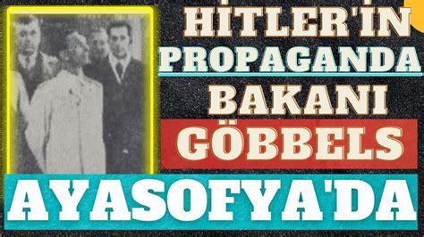 Hitlerin Propaganda Bakan G Bbels Ayasofyada Youtube