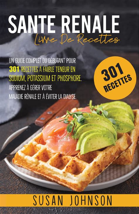 Santé Renale Livre de Recettes un Guide Complet du Débutant pour 301