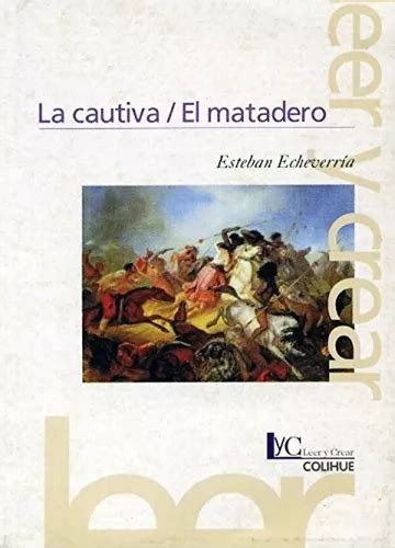 La Cautiva El Matadero Esteban Echeverria Libro