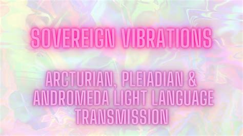 Arcturian Pleiadian Andromeda Light Language Transmission Shadow