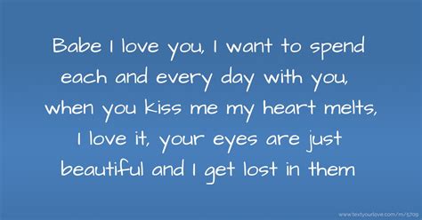Babe I Love You I Want To Spend Each And Every Day Text Message By Mybabe
