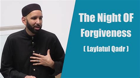 The Night Of Forgiveness Laylatul Qadr Dr Omar Suleiman True