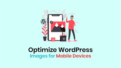 9 Best Practices To Optimize WordPress Images For Mobile Devices