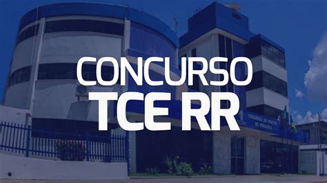 Tce Rr Define Comiss O E Cargos Para O Pr Ximo Concurso Veja Detalhes