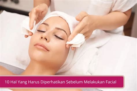 10 Hal Yang Harus Diperhatikan Sebelum Melakukan Facial Catet Nih