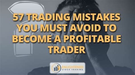 57 Trading Mistakes You Must Avoid To Become A Profitable Trader