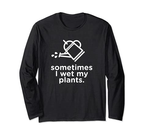 Funny Gardening Gifts – Sometimes I Wet My Plantslong Sleeve T-shirt