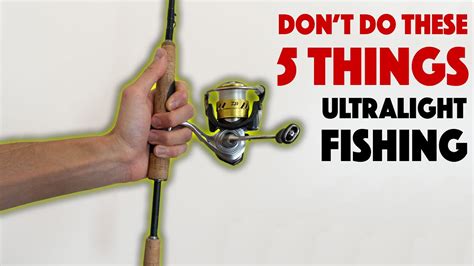 Five Things You Should Never Do While Ultralight Fishing Youtube