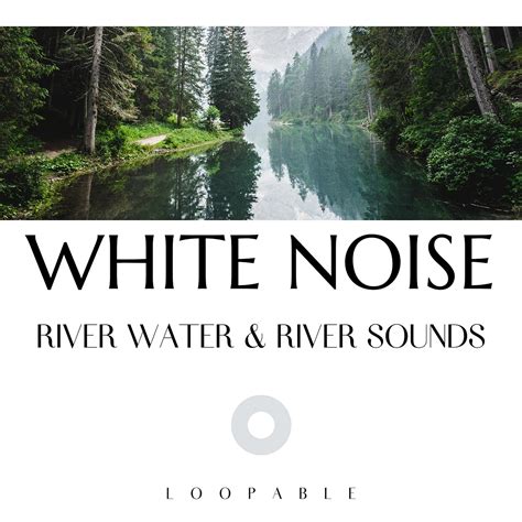 Soothing Relaxing River White Noise Loopable Water Sounds Nature