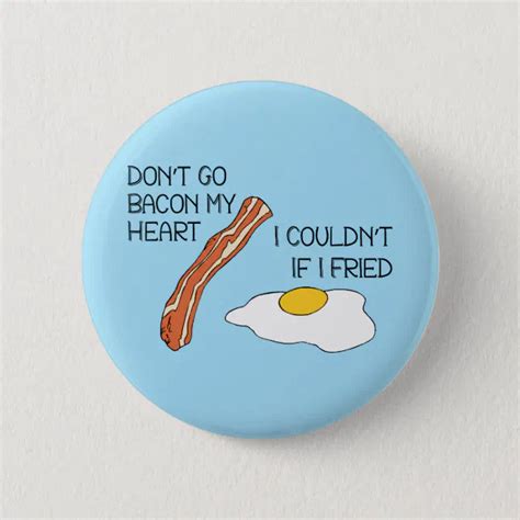 Dont Go Bacon My Heart Funny Pinback Button Zazzle