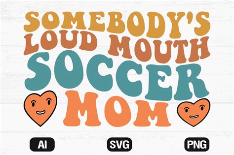 Somebodys Loud Mouth Soccer Mom Wavy F Graphic By Hosneara