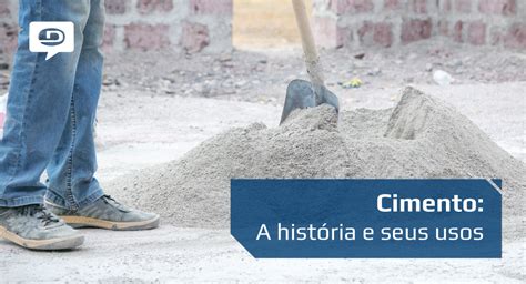 Cimento A história e seus usos Diprotec Blog Distribuidora de