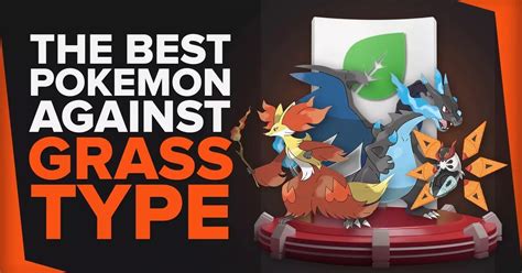 10 Pokemon That Are Best Against Grass Type Pokemon