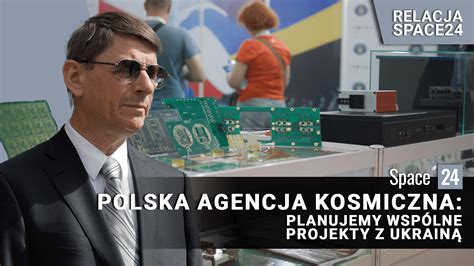 Polska Agencja Kosmiczna Planujemy wspólne projekty z Ukrainą Space24