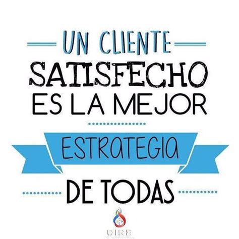 Un Cliente Satisfecho Es La Mejor Estrategia De Todas Cont Ctanos