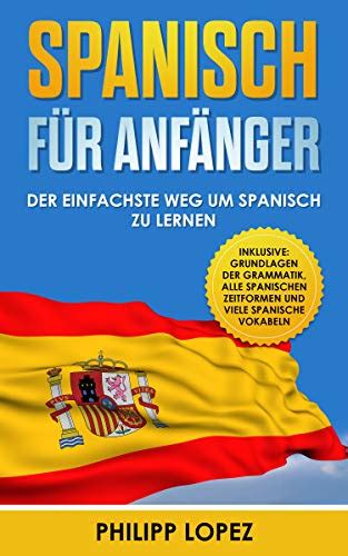 Spanisch F R Anf Nger Der Einfachste Weg Um Spanisch Zu Lernen By