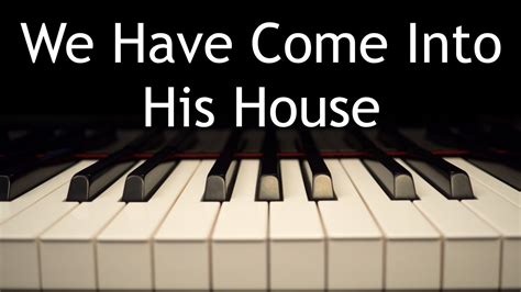 We Have Come Into His House Piano Instrumental Cover With Lyrics