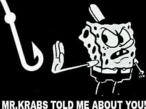 Mrkrabs Told Me About You Ifunny